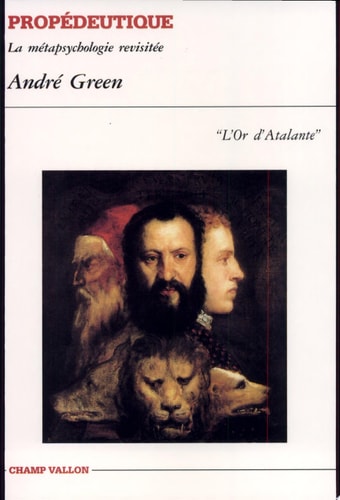 PROPEDEUTIQUE LA METAPSYCHOLOGIE REVISITEE L'OR D'ATALANTE, de André Green | portada del libro