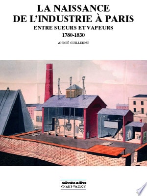 LA NAISSANCE DE L'INDUSTRIE A PARIS, de André Guillerme | portada del libro