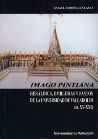 IMAGO PINTIANA. HERÁLDICA, EMBLEMAS Y FASTOS DE LA UNIVERSIDAD DE VALLADOLID (SS. XV-XXI), de DOMINGUEZ CASAS | portada del l