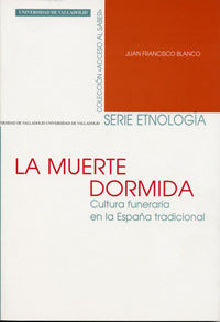 MUERTE DORMIDA. CULTURA FUNERARIA EN LA ESPAÑA TRADICIONAL, LA, de BLANCO GONZALEZ | portada del libro