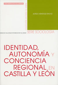 IDENTIDAD, AUTONOMIA Y CONCIENCIA REGIONAL EN CASTILLA Y LEÓN, de HERNANDEZ SANCHEZ | portada del libro