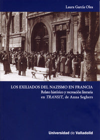 EXILIADOS DEL NAZISMO EN FRANCIA, LOS. RELATO HISTÓRICO Y RECREACIÓN LITERARIA EN TRANSIT, DE ANNA S, de GARCIA OLEA | portad