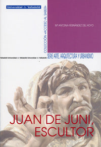 JUAN DE JUNI, ESCULTOR, de Desconocido | portada del libro