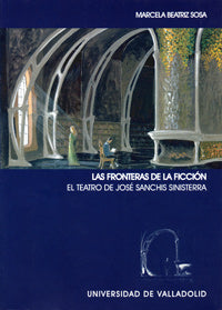 FRONTERAS DE LA FICCIÓN, LAS. EL TEATRO DE JOSÉ SANCHIS SINISTERRA, de SOSA ANTONIETTI | portada del libro