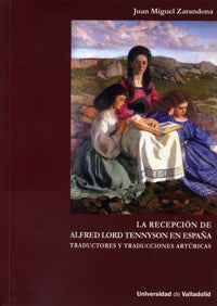RECEPCIÓN DE ALFRED LORD TENNYSON EN ESPAÑA: TRADUCTORES Y TRADUCCIONES ARTÚRICAS, LA, de ZARANDONA FERNÁNDEZ | portada del l