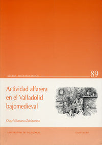 ACTIVIDAD ALFARERA EN EL VALLADOLID BAJO-MEDIEVAL (1ª REIMPRE, de VILLANUEVA ZUBIZARRETA | portada del libro