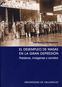 DESEMPLEO DE MASAS EN LA GRAN DEPRESIÓN, EL. PALABRAS, IMÁGENES Y SONIDOS, de DIEZ ESPINOSA | portada del libro