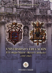 UNIVERSIDAD Y EDUCACIÓN. EL COLEGIO MAYOR "REYES CATÓLICOS" (1947-1965), de PALOMARES IBAÑEZ | portada del libro