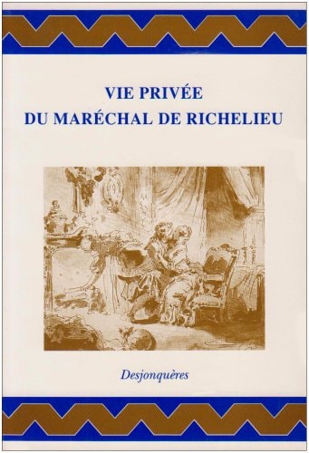 VIE PRIVEE DU MARECHAL DE RICHELIEU, de Francois Armand de Vignerot Du Plessis | portada del libro