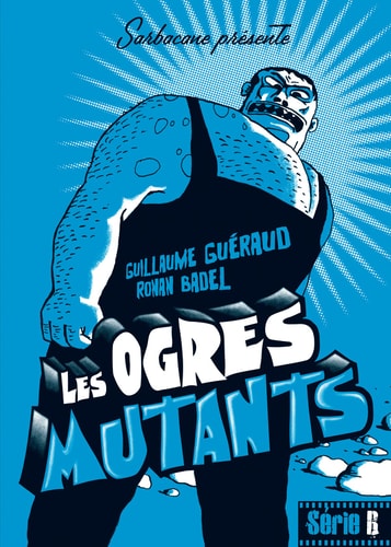 ES OGRES MUTANTS, de Guillaume Guéraud | portada del libro