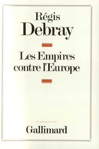 LES EMPIRES CONTRE L'EUROPE, de Régis Debray | portada del libro