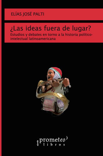 IDEAS FUERA DE LUGAR LAS, de PALTI ELIAS JOSE | portada del libro