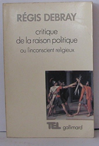CRITIQUE DE LA RAISON POLITIQUE OU L'INCONSCIENT RELIGIEUX, de Régis Debray | portada del libro