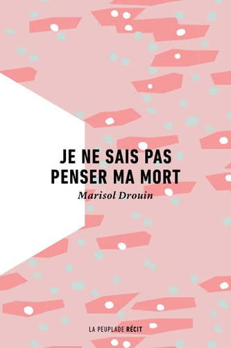 JE NE SAIS PAS PENSER MA MORT, de Marisol Drouin | portada del libro