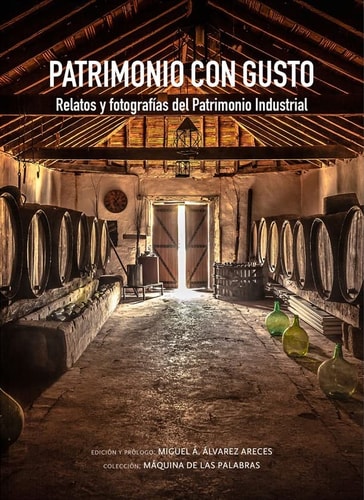 PATRIMONIO CON GUSTO. RELATOS Y FOTOGRAFIAS DEL PATRIMONIO INDUSTRIAL, de ALVAREZ ARECES | portada del libro