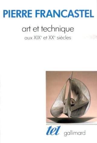ART ET TECHNIQUE AUX XIXE ET XXE SIECLES, de Francastel | portada del libro