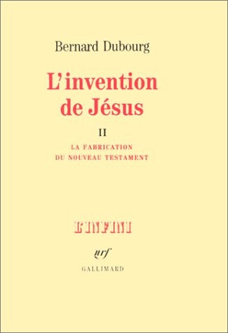 L'INVENTION DE JESUS T2 LA FABRICATION DU NOUVEAU TESTAMENT, de Bernard Dubourg | portada del libro