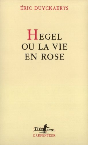 HEGEL OU LA VIE EN ROSE, de Éric Duyckaerts | portada del libro