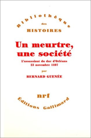 Un Meurtre, Une Societe.L'Assassinat Du Duc D'Orleans, de Bernard Guenée | portada del libro