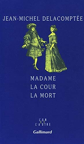 MADAME LA COUR LA MORT, de Jean-Michel Delacomptée | portada del libro