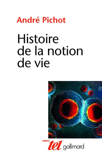 HISTOIRE DE LA NOTION DE VIE, de André Pichot | portada del libro