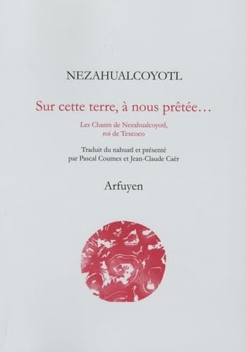 SUR CETTE TERRE A NOUS PRETEE, de NEZAHUALCOYOTL | portada del libro