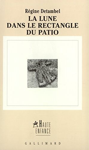 LA LUNE DANS LE RECTANGLE DU PATIO, de Régine Detambel | portada del libro