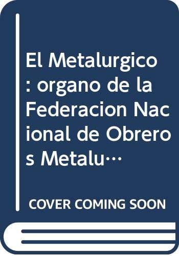 EL METALURGICO : ORGANO DE LA FEDERACION NACIONAL DE OBREROS, de URIA FERNANDEZ | portada del libro