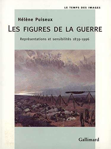 LES FIGURES DE LA GUERRE. REPRESENTATIONS ET SENSIBILITES 1839-1996, de Hélène Puiseux | portada del libro