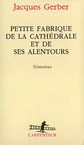 PETITE FABRIQUE DE LA CATHEDRALE ET DE SES ALENTOURS, de Jacques Gerber | portada del libro