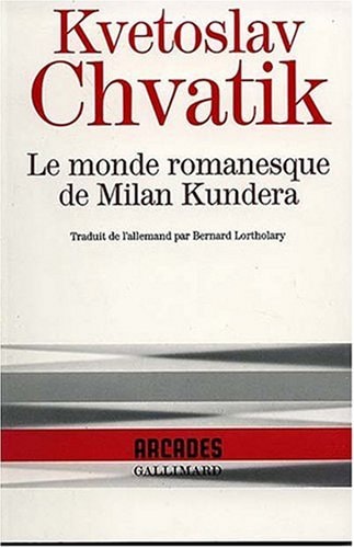 LE MONDE ROMANESQUE DE MILAN KUNDERA, de Kvetoslav Chvatik | portada del libro