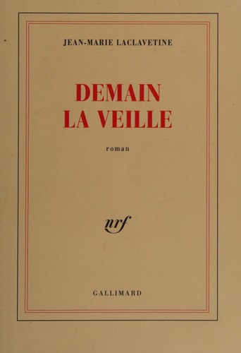 DEMAIN LA VEILLE, de Jean-Marie Laclavetine | portada del libro