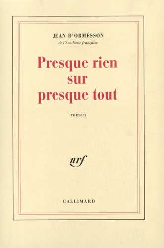 PRESQUE RIEN SUR PRESQUE TOUT, de Jean d' Ormesson | portada del libro