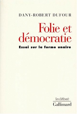 FOLIE ET DEMOCRATIE, de Dany-Robert Dufour | portada del libro
