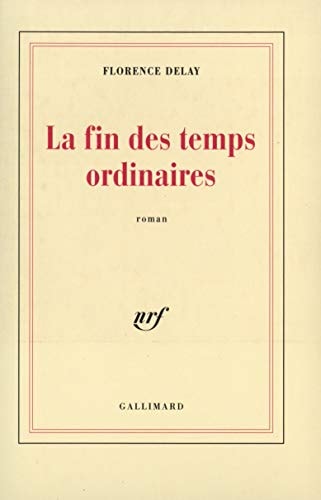 LA FIN DES TEMPS ORDINAIRES, de Florence Delay | portada del libro