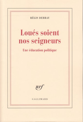 Loues Soient nos Seigneurs. Une Education Politique., de Régis Debray | portada del libro