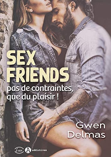 SEX FRIENDS PAS DE CONTRAINTES QUE DU PLAISIR, de DELMAS GWEN | portada del libro