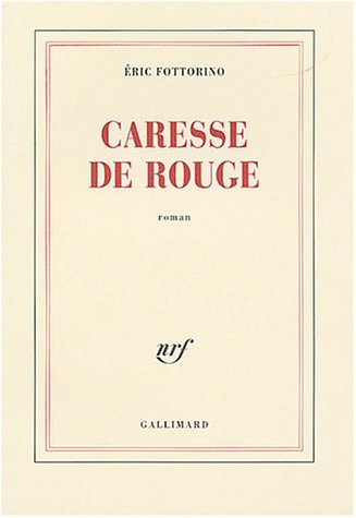 CARESSE DE ROUGE, de Eric Fottorino | portada del libro