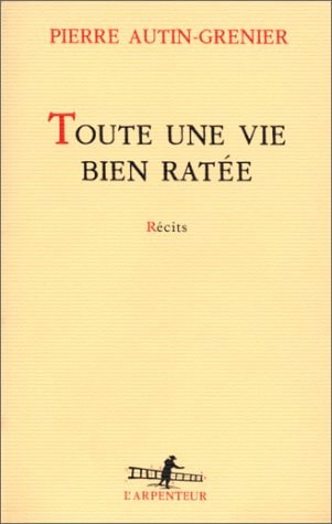 TOUTE UNE VIE BIEN RATEE, de Pierre Autin-Grenier | portada del libro