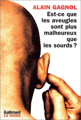 EST-CE QUE LES AVEUGLES SONT PLUS MALHEUREUX QUE LES SOURDS, de Alain Gagnol | portada del libro