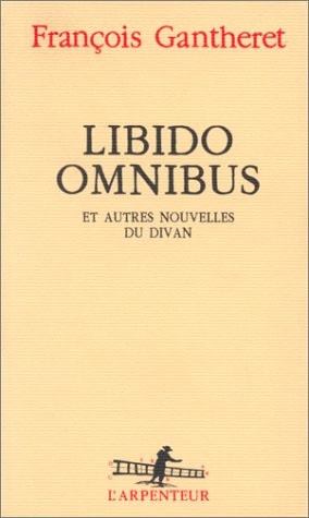 LIBIDO OMNIBUS ET AUTRES NOUVELLES DU DIVAN, de François Gantheret | portada del libro