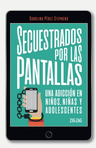 SECUESTRADOS POR LAS PANTALLAS, de CAROLINA PEREZ STEPHENS | portada del libro