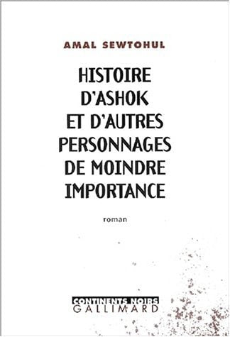 HISTOIRE D'ASHOK ET D'AUTRES PERSONNAGES DE MOINDRE IMPORTAN, de Amal Sewtohul | portada del libro