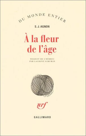 A LA FLEUR DE L'AGE, de Samuel Joseph Agnon | portada del libro