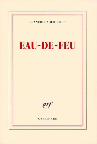 Eau-de-feu, de FRANÇOIS NOURISSIER | portada del libro