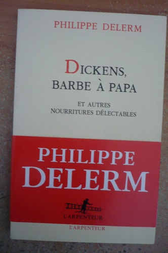 DICKENS BARBE A PAPA ET AUTRES NOURRITURES DELECTABLES, de Philippe Delerm | portada del libro