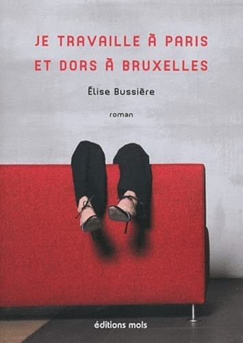JE TRAVAILLE A PARIS ET DORS A BRUXELLES, de Élise Bussière | portada del libro