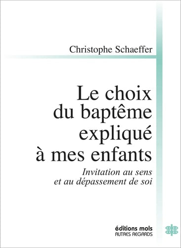 CHOIX DU BAPTEME EXPLIQUE A MES ENFANTS LE, de Christophe Schaeffer | portada del libro