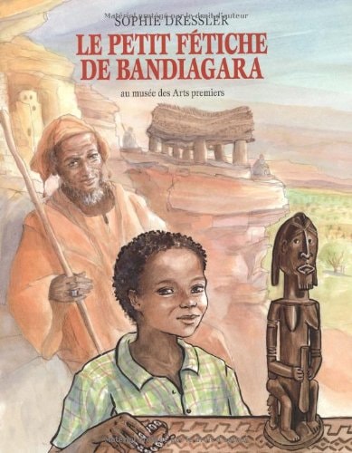 E PETIT FETICHE DE BANDIAGARA, de Sophie Dressler | portada del libro