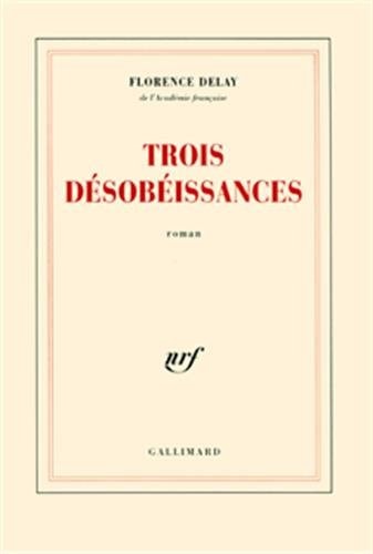 TROIS DESOBEISSANCES, de Florence Delay | portada del libro